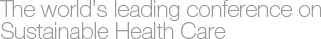 The world's leading conference on sustainable healthcare